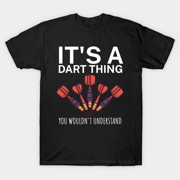 Its a dart thing You wouldnt understand T-Shirt by maxcode